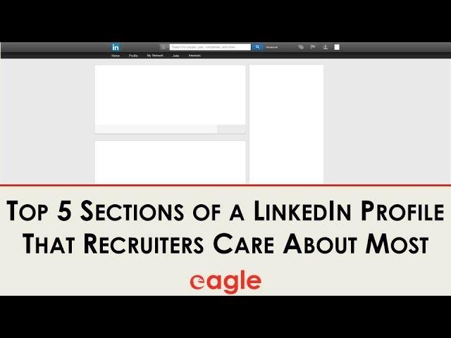 The Top 5 Sections of a LinkedIn Profile that Recruiters Care About Most