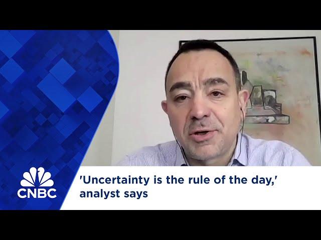 'Uncertainty is the rule of the day,' analyst says