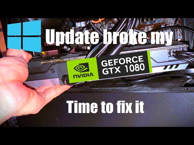 Windows Update Broke my GPU and now I have to fix it