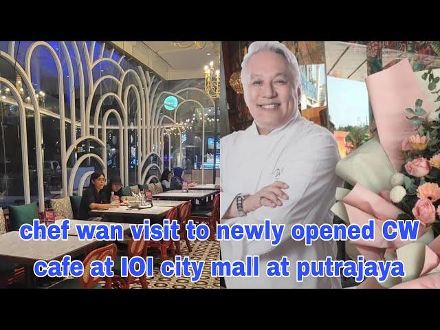 Chef wan visit to newly opened CW cafe at IOI city mall putrajaya 