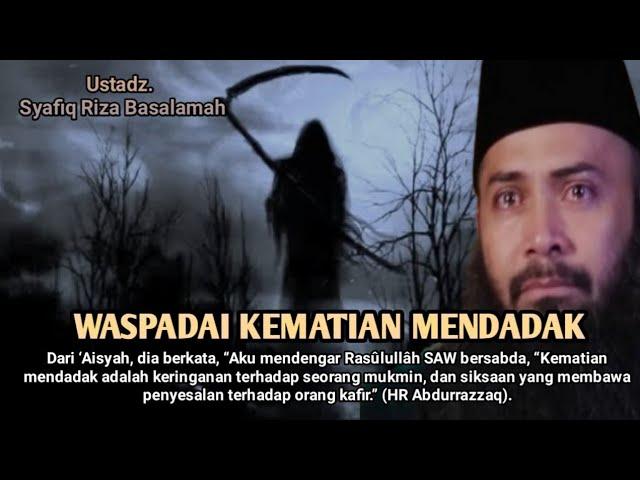 Waspadai Kematian Mendadak#ustadzsyafiqrizabasalamah