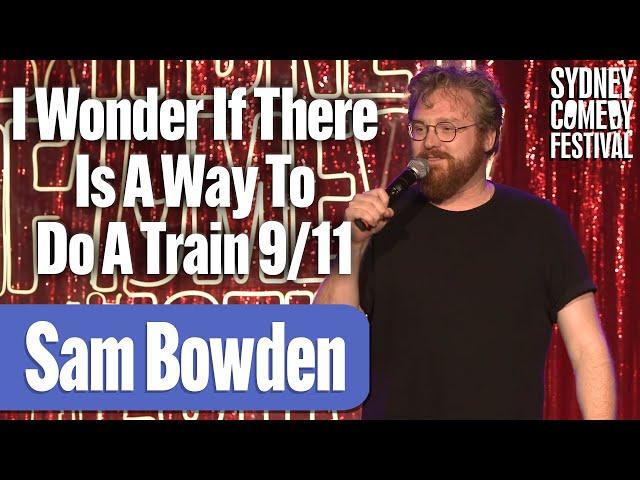 I Wonder If There Is A Way To Do A Train 9/11 | Sam Bowden | Sydney Comedy Festival