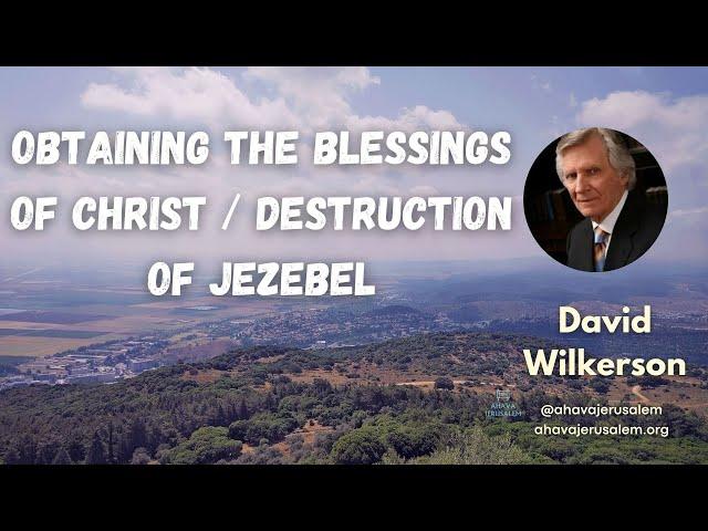 David Wilkerson - Obtaining The Blessings Of Christ  / Destruction of Jezebel