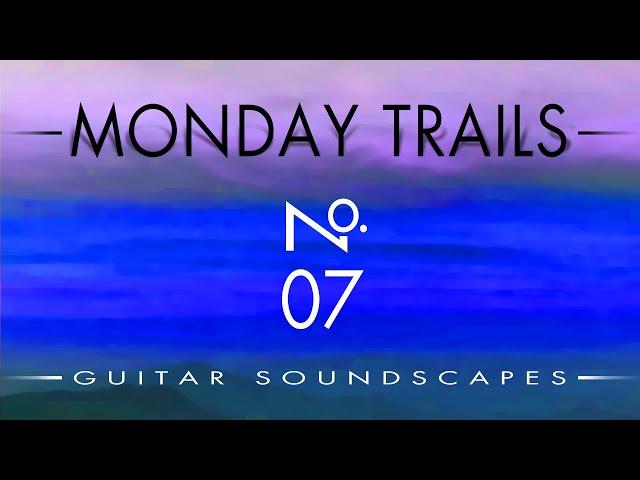 MONDAY TRAILS, Guitar Soundscapes No. 7