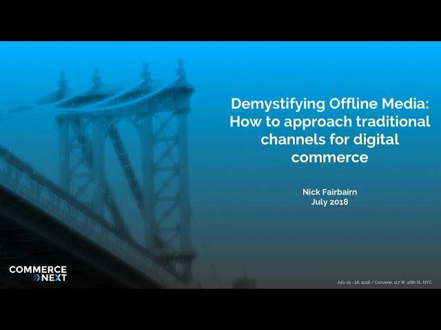 2018 CommerceNext - Breakout - Demystifying Offline Media