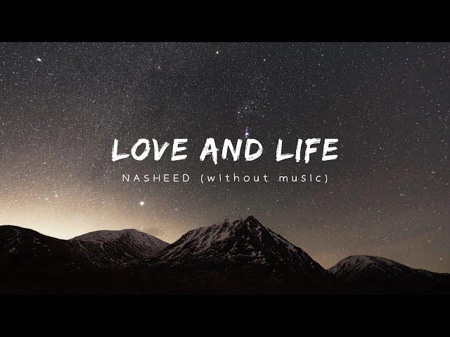 Love and Life | Nasheed | Vocals Only - without music | Lyrics | By Baraa Masoud