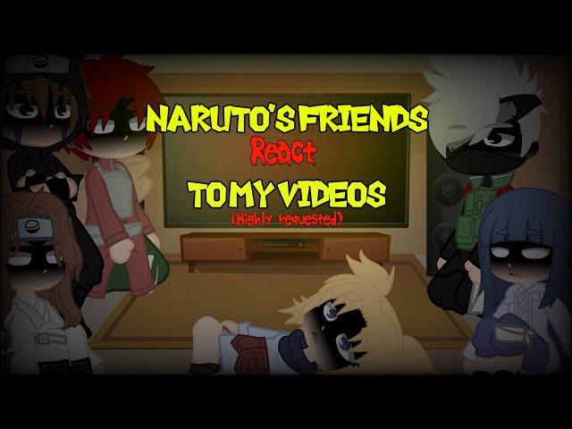 ||Naruto’s friends react to my videos||(highly requested for some reason)(songindesc)