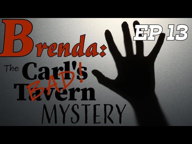 Brenda: The Carl's Bad Tavern Mystery | EP13 | Crazy Carl Speaks Part 2 | With Detective Ken Mains