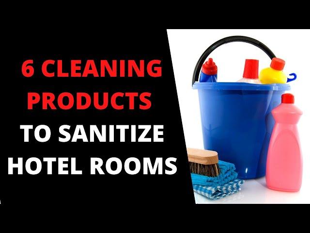 THE TOP PRODUCTS FOR CLEANING AND DISINFECTING HOTEL ROOMS - Disinfection is impossible without them