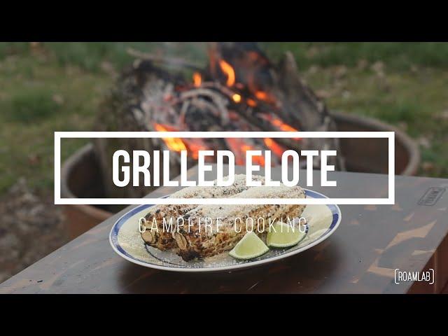 Grilled Elote: Campfire Cooking With Roam Lab