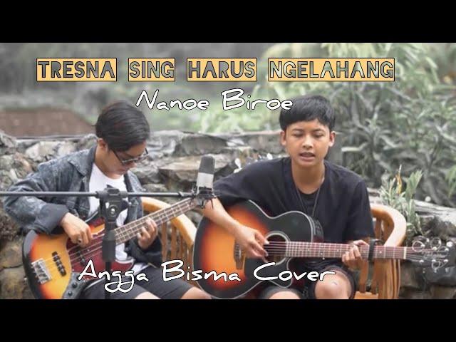 Tresna Sing Harus Ngelahang - Nanoe Biroe(Angga Bisma Cover)