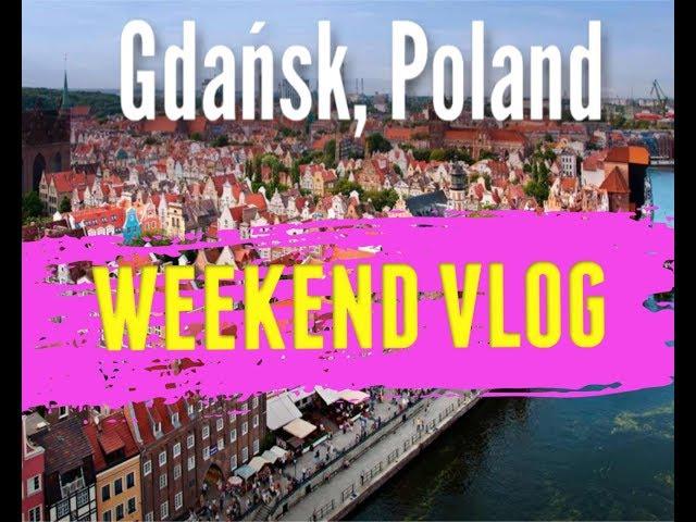 Gdańsk 2019: FULL WEEKEND VLOG 