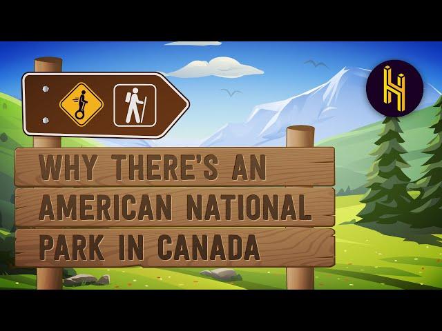 Why There's an American National Park in Canada