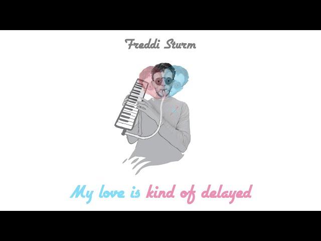 4 - My love is kind of delayed - Freddi Sturm