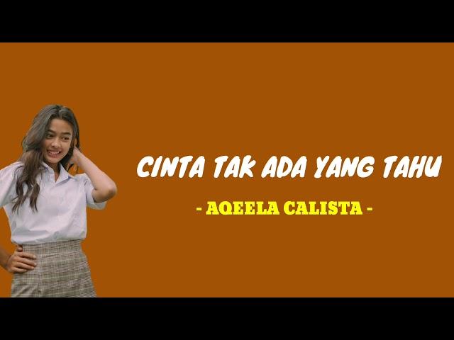 AQEELA CALISTA - CINTA TAK ADA YANG TAHU ( Lirik )