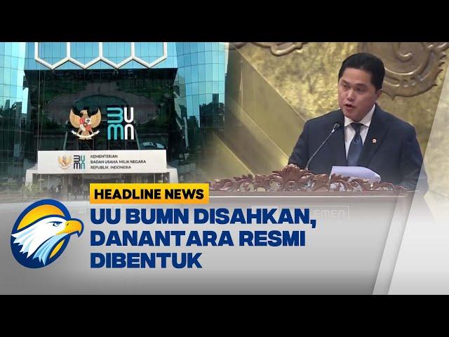 [HEADLINE NEWS, 06/02] UU BUMN Disahkan, Danantara Resmi Dibentuk