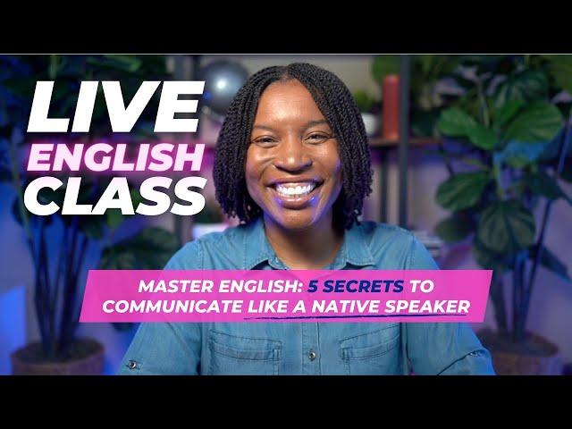 Master English : 5 Secrets To Communicate Like A Native Speaker