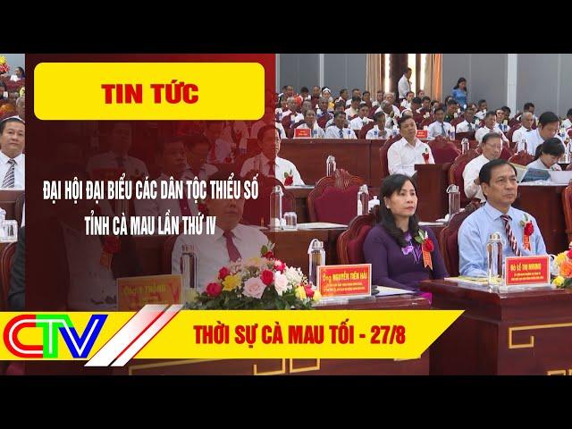 THỜI SỰ CÀ MAU TỐI 27-8-2024 | ĐẠI HỘI ĐẠI BIỂU CÁC DÂN TỘC THIỂU SỐ TỈNH CÀ MAU LẦN THỨ IV