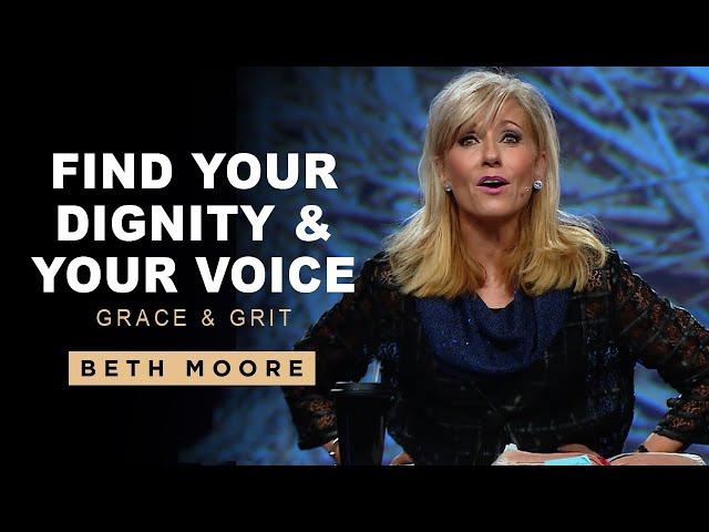 Find Your Dignity and Your Voice | Grace & Grit - Part 2 | Beth Moore