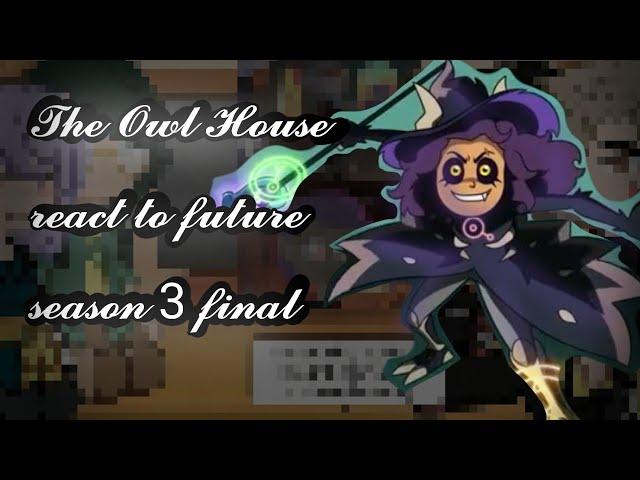 The Owl House react to future/season 3 final