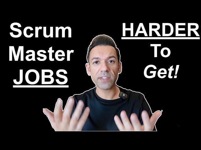 Scrum Masters Jobs Are Harder To Get!