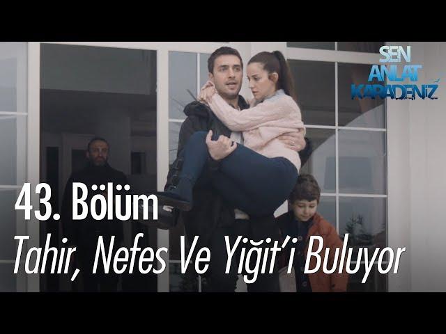 Tahir, Nefes ve Yiğit'i buluyor - Sen Anlat Karadeniz 43. Bölüm