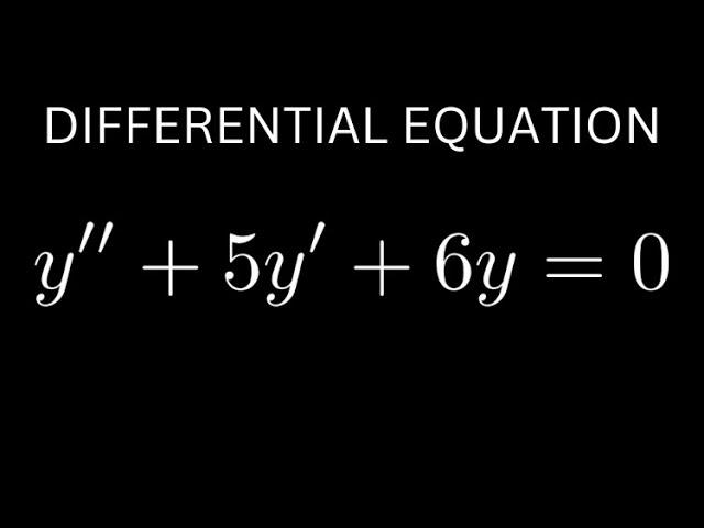 Solve the Differential Equation y'' + 5y' + 6y = 0