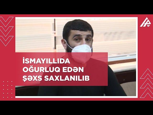 İsmayıllıda oğurluq edən Balakən sakini tutulub