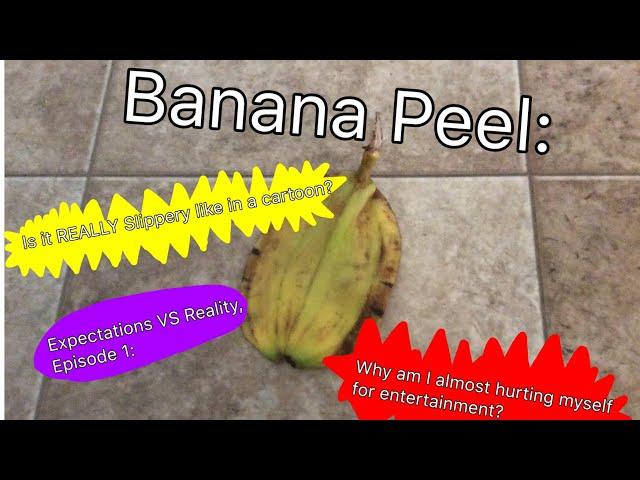 Expectations VS Reality Ep 1: Banana Peel: Is It really slippery?