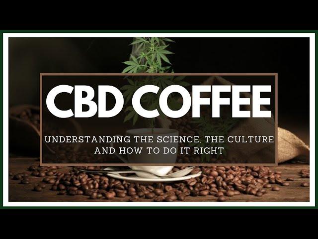 CBD and COFFEE | Why it works and how to do it right