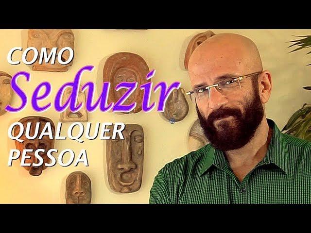 COMO SEDUZIR QUALQUER PESSOA | Marcos Lacerda