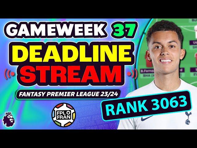 FPL GW37 DEADLINE STREAM | RANK: 3063! Fantasy Premier League Tips