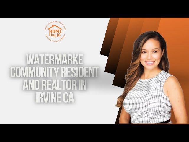 Watermarke Community Resident and Realtor in Irvine CA