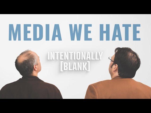 Media We Hate — Intentionally Blank Ep. 158
