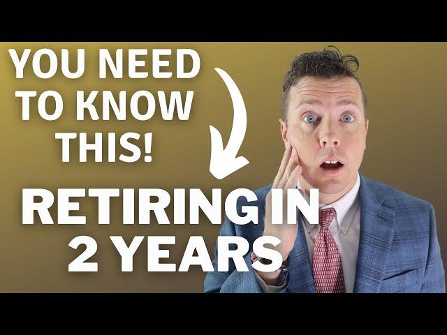 Retiring In 2 Years or Less? Watch This Now! || Retirement Planning for Early Retirement