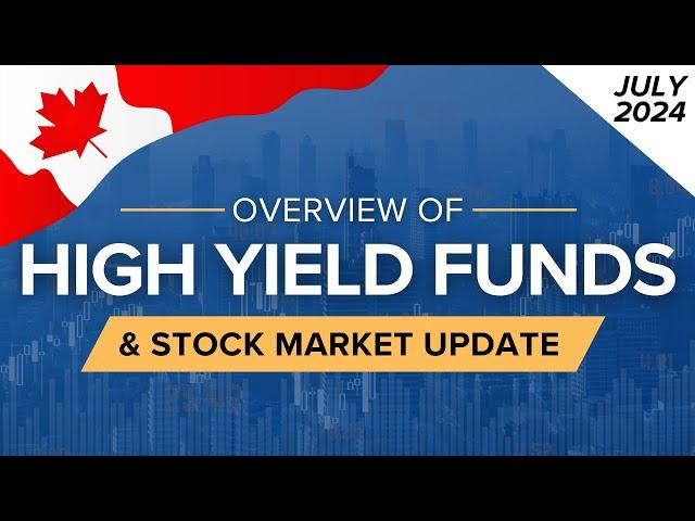 July 2024 High Yield Dividend Income Funds Overview & Stock Market Update | Ep.51 (Canada)