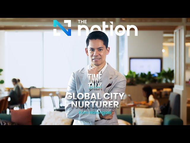 Time to Talk - Korn Narongdej, Global City Nurturer | EP.2