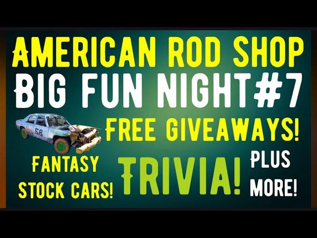 BIG FUN NIGHT #7! FREE GIVEAWAYS! AUTOMOTIVE TRIVIA! FANTASY STOCK CAR RACING! AMERICAN ROD SHOP FUN