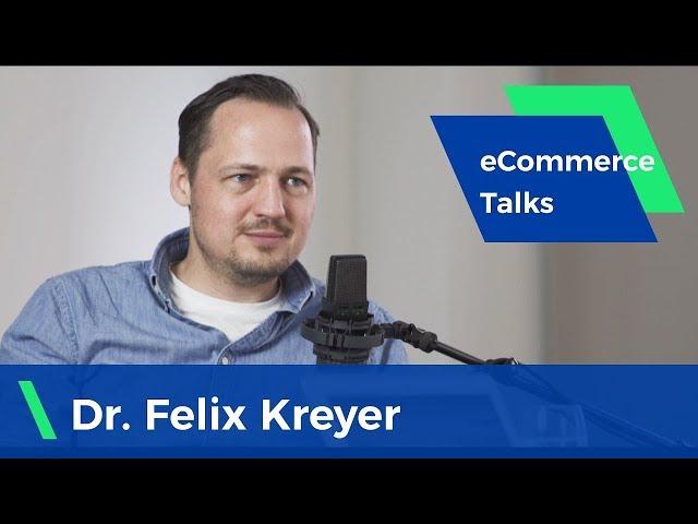 Taking a retail brand to a worldwide phenomenon - Dr. Felix Kreyer | eCommerce Talks #1