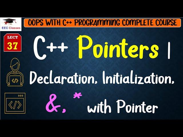 L37: C++ Pointers | Declaration, Initialization, &, * with Pointer | C++ Programming Lectures Hindi