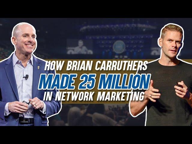 How Brian Carruthers made 25 million in Network Marketing