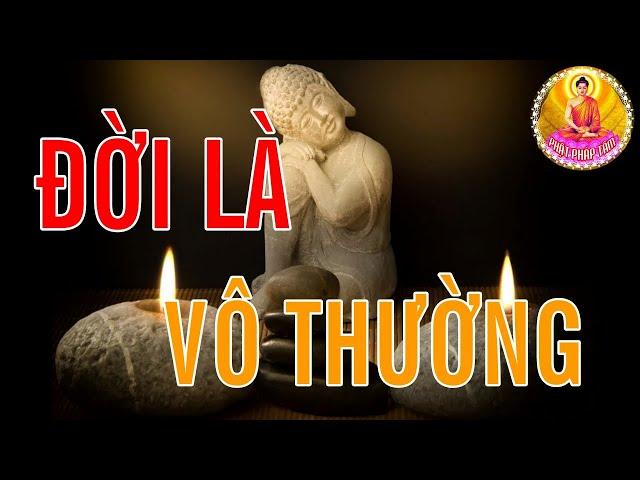 Đời Là Vô Thường Không Nghe Uổng Phí 1 Kiếp Người - Thuyết Pháp Hay - Phật Pháp Tâm