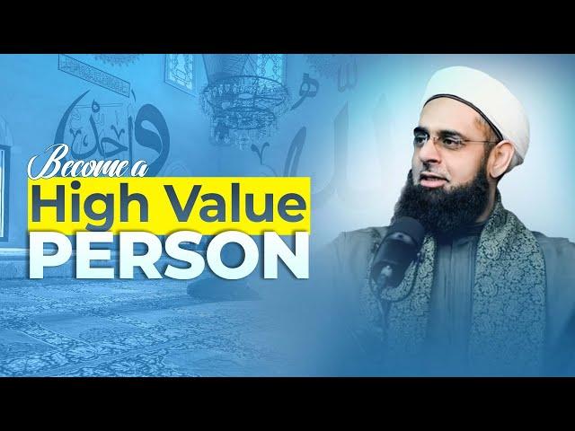 Becoming a High Value Person | Dr. Mufti Abdur-Rahman ibn Yusuf Mangera