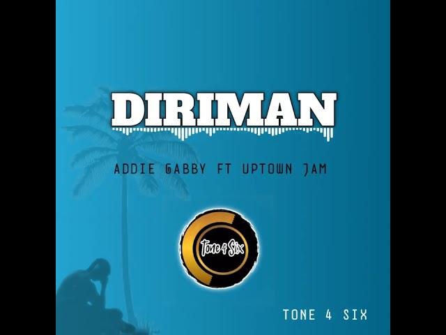 Diriman-Addie Gabby (ft Up'Town Jam)