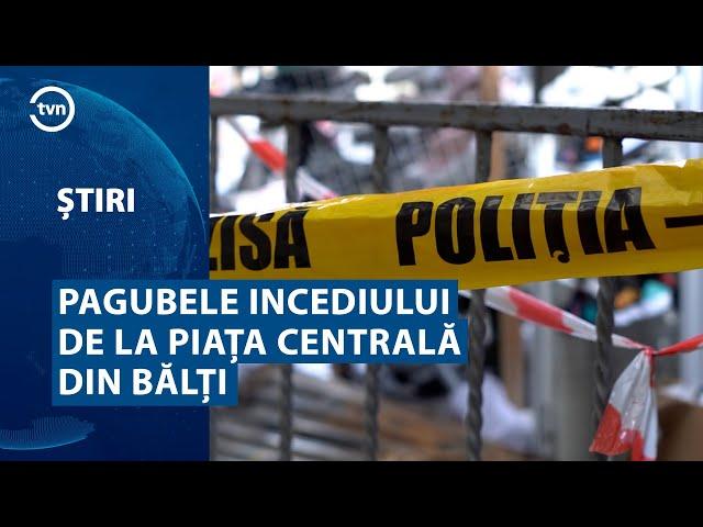 PAGUBELE INCEDIULUI DE LA PIAȚA CENTRALĂ DIN BĂLȚI