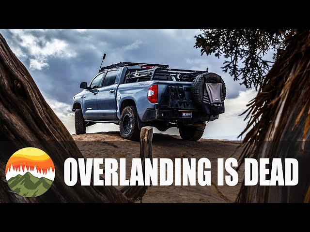 Overlanding Is Dead... Long Live Overlanding