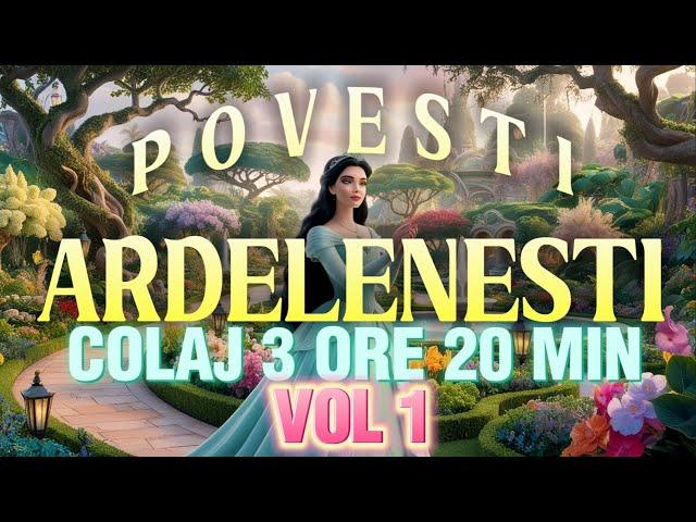 POVESTI ARDELENESTI | VOL 1 | COLAJ 3 ORE 20 MIN | 2024