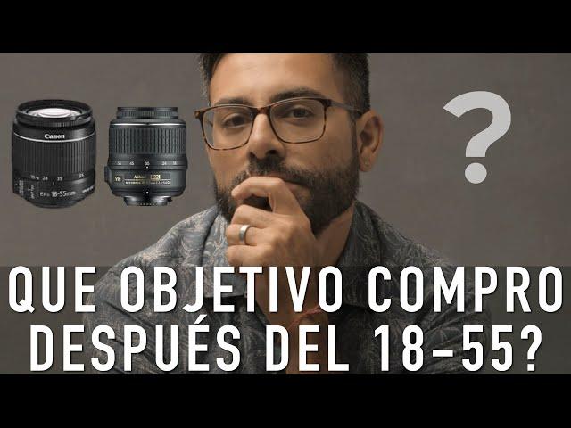 Que objetivo compro después del 18-55mm? Mi experiencia.