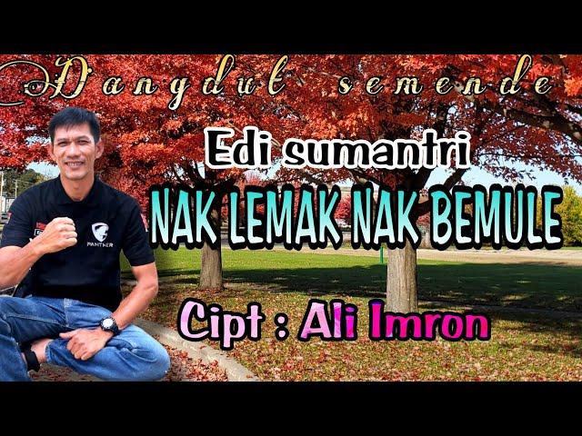 Nak lemak nak bemule (Ali imron)Cover Edi Sumantri - Lagu Dangdut semende  Cipt : Ali imron