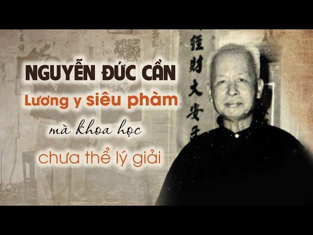 Cụ Nguyễn Đức Cần: Lương y Việt Nam siêu phàm mà khoa học vẫn chưa thể lý giải | Trí Thức VN